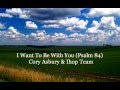 I Want To Be With You - Psalm 84 