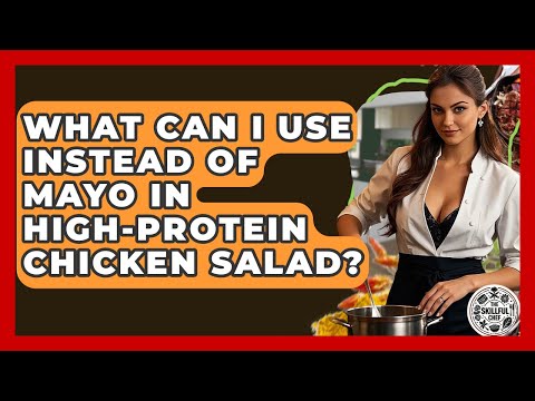 What Can I Use Instead Of Mayo In High-Protein Chicken Salad? - The Skillful Chef