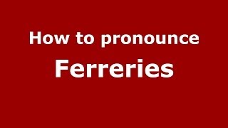 How to pronounce Ferreries