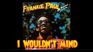 Frankie Paul- I Wouldn't Mind