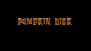PUMPKIN DICK (2019) Halloween short film