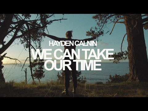 We Can Take Our Time - Hayden Calnin (Official Video)