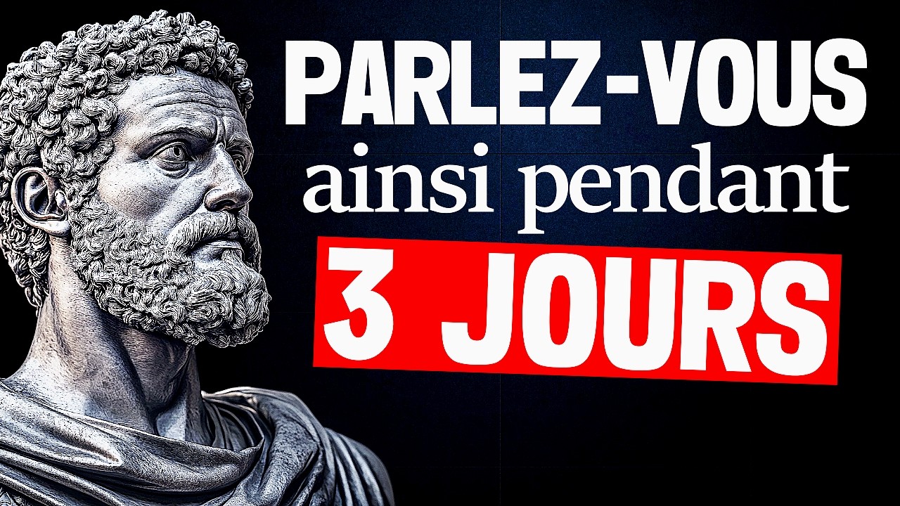 PARLEZ AINSI avec VOUS-MÊME pendant TROIS JOURS et VOYEZ le CHANGEMENT se PRODUIRE - STOÏCISME