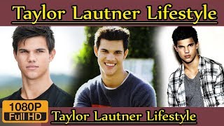 Taylor Lautner Biography ❤ life story ❤ lifestyle ❤ wife ❤ family ❤ house ❤ age ❤ net worth,
