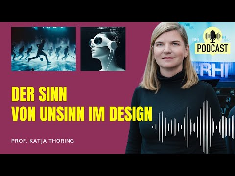 Der Sinn vom Unsinn im Design. Prof. Katja Thoring