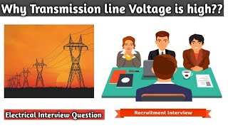 Why Transmission line Voltage is high | Electrical Interview Question |