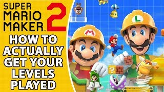 How To ACTUALLY Get Your Mario Maker 2 Levels Played
