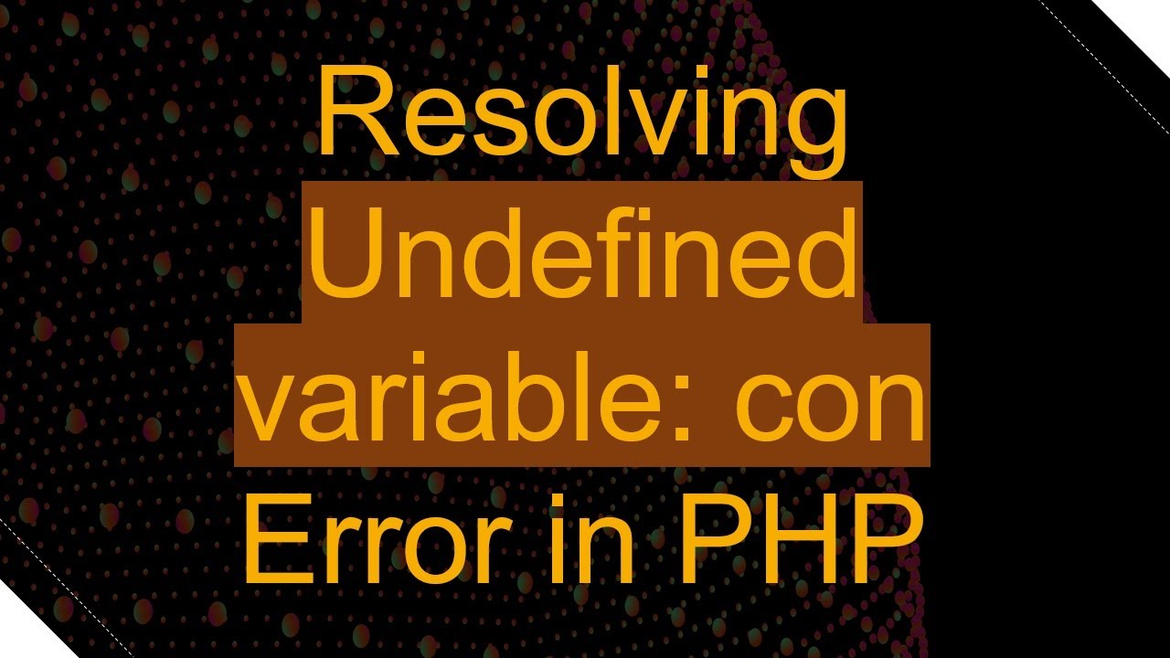 Resolving Undefined variable: con Error in PHP