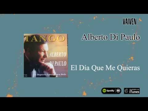 Alberto Di Paulo / Tango - El Día Que Me Quieras