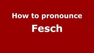 How to pronounce Fesch