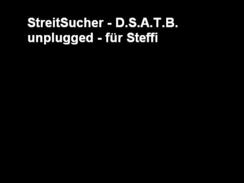 StreitSucher D S A T B Unplugged Für Steffi