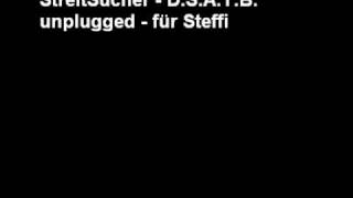 StreitSucher D S A T B Unplugged Für Steffi