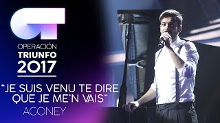 JE SUIS VENU TE DIRE QUE JE ME&#39;N VAIS - Agoney | OT 2017 | Gala 8