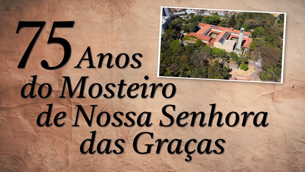 75 Anos do Mosteiro de Nossa Senhora das Graças