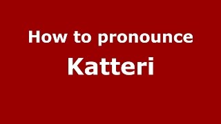 How to pronounce Katteri