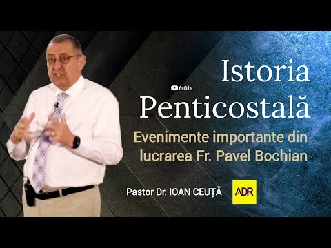 Istoria Penticostală | Pastor Dr. Ioan CEUȚĂ | Evenimente importante din lucrarea Fr. Pavel Bochian