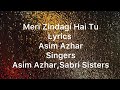 Meri Zindagi Hai Tu | Lyrics | Asim Azhar | Singers | Asim Azhar,Sabri Sisters