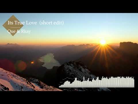 Its True Love - Que & Rkay (short edit)
