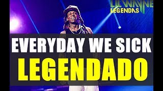 Lil&#39; Wayne - Everyday We Sick Legendado