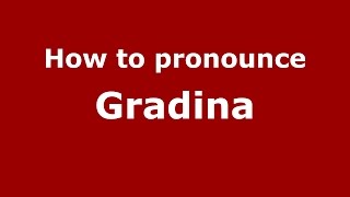 How to pronounce Grădina