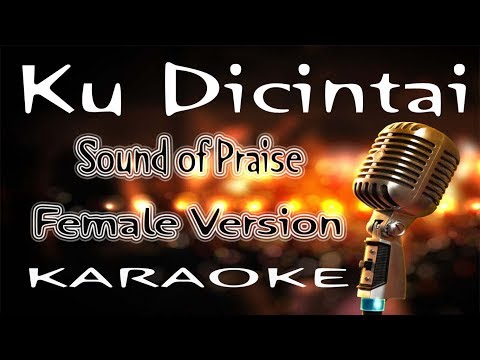 Sound of Praise – Ku Dicintai - Female Version ( KARAOKE HQ Audio )