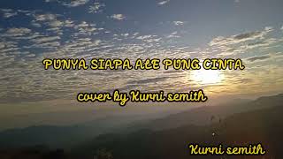 Download lagu lagu Terbaru 2022 PUNYA SIAPA ALE PUNG CINTA cover by Kurni Semith mp3