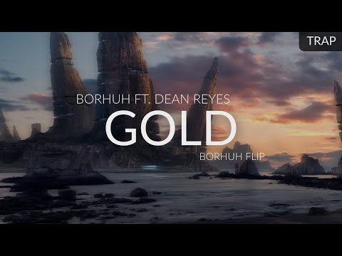 Borhuh ft. Dean Reyes - Gold (Borhuh Flip)