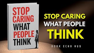 Stop Caring What People Think | Build Unshakable Inner Confidence & Finally Live Free