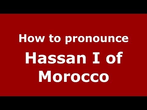 How to pronounce Hassan I of Morocco (Arabic/Morocco) - PronounceNames.com