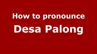 How to pronounce Desa Palong