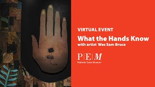 What the Hands Know with Artist Wes Sam-Bruce