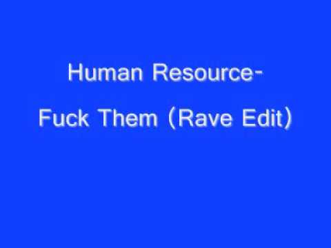 Human Resource- Fuck Them (Rave Edit)