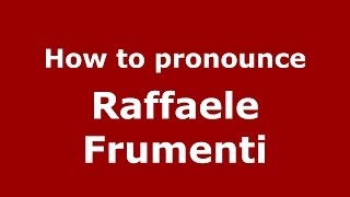How to pronounce Raffaele Frumenti