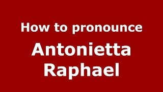 How to pronounce Antonietta Raphael