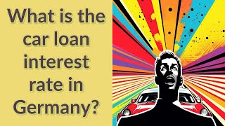 What is the car loan interest rate in Germany?