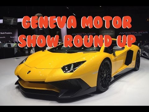 GENEVA MOTOR SHOW ROUND UP