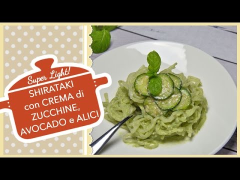 SHIRATAKI con CREMA di ZUCCHINE, AVOCADO e ALICI | Pasta Super Light