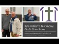 Kyle Hebert S Testimony God S Great Love