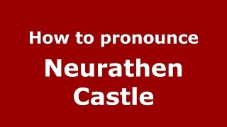 How to pronounce Neurathen Castle