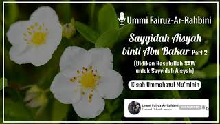 Download lagu Sayyidah Aisyah binti Abu Bakar Part 2 (Didikan Rasulullah SAW untuk Sayyidah Aisyah) mp3