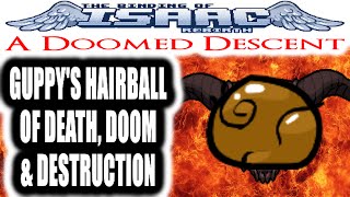 The Binding of Isaac REBIRTH: A Doomed Descent - GUPPY'S HAIRBALL OF DEATH, DOOM & DESTRUCTION
