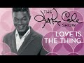 Nat King Cole - "Love Is The Thing"