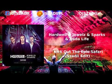 Hardwell x Jewelz & Sparks & Dada Life - Kick Out The Epic Safari (Szadii Edit)