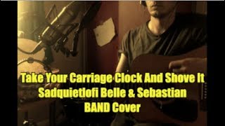 Take Your Carriage Clock And Shove It (Sad Quiet Lofi Belle and Sebastian BAND Cover) #471
