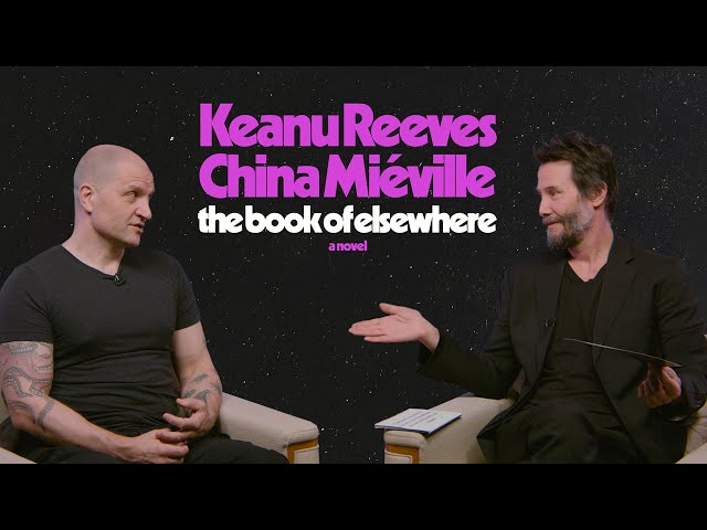 Keanu Reeves + China Miéville In Conversation | THE BOOK OF ELSEWHERE SDDEFAULT Thumbnail