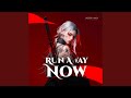 Run away now