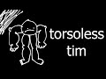 Torsoless Tim