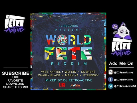 DJ RetroActive - World Fete Riddim Mix (Full) [TJ Records] February 2017
