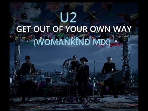 U2 - Get Out Of Your Own Way - Womankind Mix