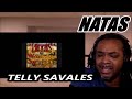 NATAS - TELLY SAVALES | MY REACTION |